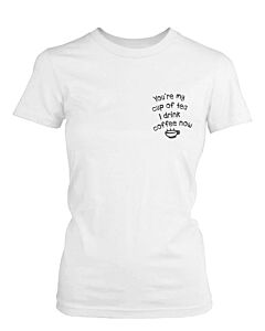 You‚¬„¢re My Cup of Tea I Drink Coffee Now Women's Funny T-Shirts Cute Pocket Print