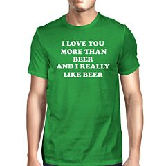 I Love You More Than Beer Men's Green T-shirt Unique Irish Graphic