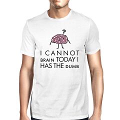 Cannot Brain Has The Dumb Mens White Shirt