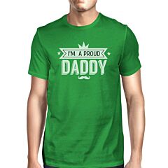 Im A Proud Daddy Mens Green T-Shirt Unique Dad Gifts From Daughters