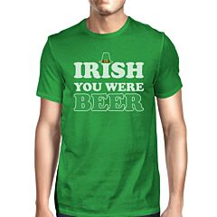 Irish You Were Beer Men's Green T-shirt Unique Funny Tee For Irish