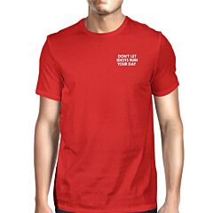 Don't Let Idiots Ruin Your Day Man Red T-shirts Funny Shirt