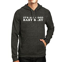 Its All Good Baby Unisex Hoodie Pullover Funny Typography