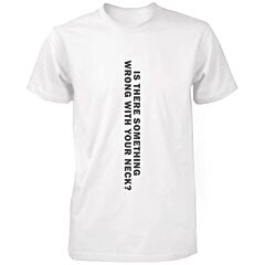 Is There Something Wrong With Your Neck Funny Men's April Fool's Day Shirt