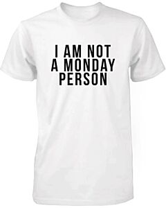 Funny Graphic Statement Mens White T-shirt - I'm Not A Monday Person
