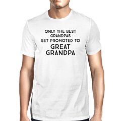 Only The Best Grandpas Get Promoted To Great Grandpa Mens White Shirt