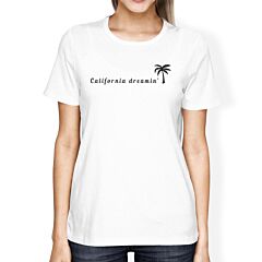 California Dreaming Womens White T-Shirt Lightweight Summer Shirt