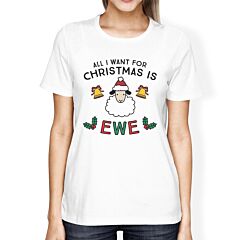 All I Want For Christmas Is Ewe Womens White Shirt