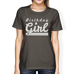 Birthday Girl Womens Dark Grey Shirt