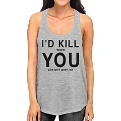 Id Kill You Womens Funny Quote Sleeveless Shirt Humorous Gift Ideas
