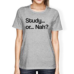 Study Or Nah Womens Gray Shirt