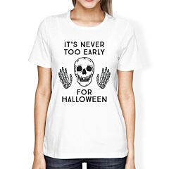 It's Never Too Early For Halloween Womens White Shirt