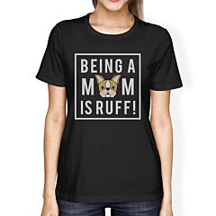 Being A Mom Is Ruff Women's Black Short Sleeve Graphic Top For Her