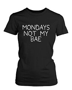 Funny Graphic Statement Womens Black T-shirt - Monday Is Not My Bae