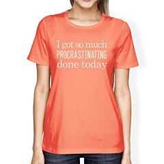 Procrastinating Done Today Womens Peach Shirt