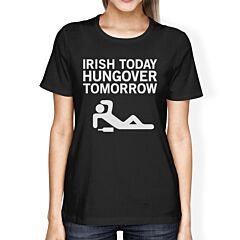 Irish Today Hungover Womens Black T-shirt Hilarious Shirt For Irish