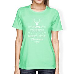 Have Yourself A Merry Little Christmas Womens Mint Shirt